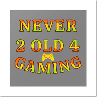 Never Too Old For Gaming Gamer Life Posters and Art